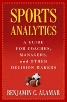 Analityka sportowa: Przewodnik dla trenerów, menedżerów i innych decydentów - Sports Analytics: A Guide for Coaches, Managers, and Other Decision Makers