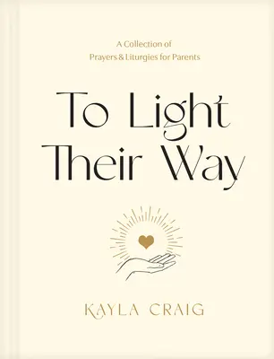 Aby oświetlić ich drogę: Zbiór modlitw i liturgii dla rodziców - To Light Their Way: A Collection of Prayers and Liturgies for Parents