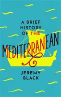 Krótka historia Morza Śródziemnego: niezbędna dla podróżników - A Brief History of the Mediterranean: Indispensable for Travellers