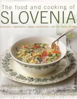 Jedzenie i gotowanie w Słowenii: Tradycje, składniki, smaki, techniki, ponad 60 klasycznych przepisów - The Food and Cooking of Slovenia: Traditions, Ingredients, Tastes, Techniques, Over 60 Classic Recipes