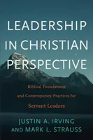 Przywództwo w perspektywie chrześcijańskiej: Biblijne podstawy i współczesne praktyki dla służebnych liderów - Leadership in Christian Perspective: Biblical Foundations and Contemporary Practices for Servant Leaders