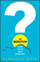 Pytanie: Znajdź swój prawdziwy cel - The Question: Find Your True Purpose