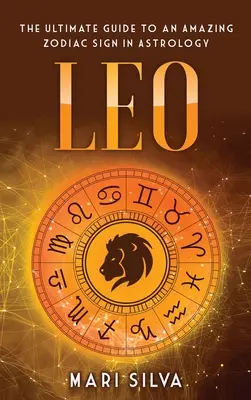 Lew: Najlepszy przewodnik po niesamowitym znaku zodiaku w astrologii - Leo: The Ultimate Guide to an Amazing Zodiac Sign in Astrology