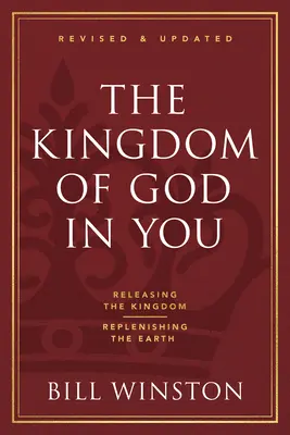 Królestwo Boże w tobie poprawione i zaktualizowane: Uwalnianie Królestwa - Odnawianie Ziemi - The Kingdom of God in You Revised and Updated: Releasing the Kingdom-Replenishing the Earth