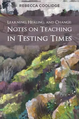 Uczenie się, uzdrawianie i zmiana: Uwagi na temat nauczania w czasach próby - Learning, Healing, and Change: Notes on Teaching in Testing Times