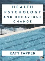 Psychologia zdrowia i zmiana zachowań: Od nauki do praktyki - Health Psychology and Behaviour Change: From Science to Practice