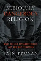 Poważnie niebezpieczna religia: Co naprawdę mówi Stary Testament i dlaczego ma to znaczenie - Seriously Dangerous Religion: What the Old Testament Really Says and Why It Matters