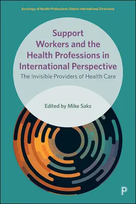 Pracownicy pomocniczy i zawody medyczne w perspektywie międzynarodowej: Niewidzialni dostawcy opieki zdrowotnej - Support Workers and the Health Professions in International Perspective: The Invisible Providers of Health Care