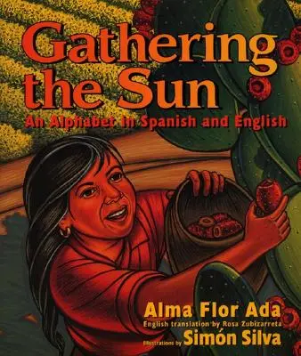 Gathering the Sun: Alfabet w języku hiszpańskim i angielskim: Dwujęzyczna hiszpańsko-angielska - Gathering the Sun: An Alphabet in Spanish and English: Bilingual Spanish-English