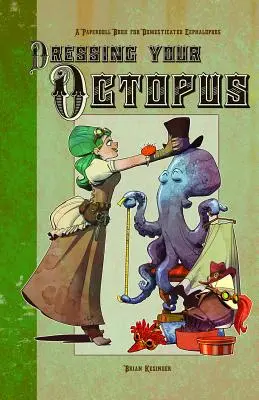 Ubieranie ośmiornicy: Książka z papierowymi lalkami dla udomowionych głowonogów - Dressing Your Octopus: A Paper Doll Book for Domesticated Cephalopods