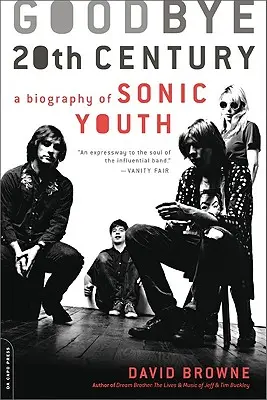 Goodbye 20th Century: Biografia Sonic Youth - Goodbye 20th Century: A Biography of Sonic Youth