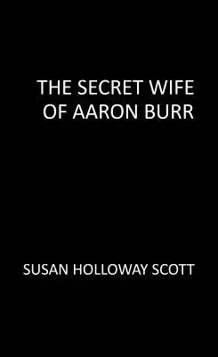 Sekretna żona Aarona Burra: Porywająca, nieopowiedziana historia rewolucji amerykańskiej - The Secret Wife of Aaron Burr: A Riveting Untold Story of the American Revolution