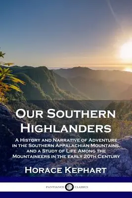 Nasi południowi górale: Historia i opowieść o przygodach w południowych Appalachach oraz studium życia wśród górali - Our Southern Highlanders: A History and Narrative of Adventure in the Southern Appalachian Mountains, and a Study of Life Among the Mountaineers