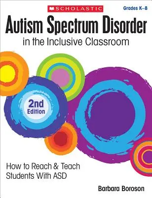 Zaburzenia ze spektrum autyzmu w klasie integracyjnej, wydanie 2: Jak dotrzeć i uczyć uczniów z ASD - Autism Spectrum Disorder in the Inclusive Classroom, 2nd Edition: How to Reach & Teach Students with Asd