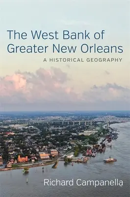 Zachodni brzeg Nowego Orleanu: Geografia historyczna - The West Bank of Greater New Orleans: A Historical Geography