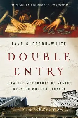 Podwójne wejście: Jak kupcy weneccy stworzyli nowoczesne finanse - Double Entry: How the Merchants of Venice Created Modern Finance