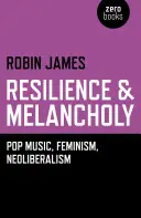 Resilience & Melancholy - muzyka pop, feminizm, neoliberalizm - Resilience & Melancholy - pop music, feminism, neoliberalism