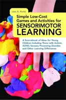 Proste, niedrogie gry i ćwiczenia do nauki sensomotorycznej: A Sourcebook of Ideas for Young Children Including Those with Autism, Adhd, Sensory Pr - Simple Low-Cost Games and Activities for Sensorimotor Learning: A Sourcebook of Ideas for Young Children Including Those with Autism, Adhd, Sensory Pr