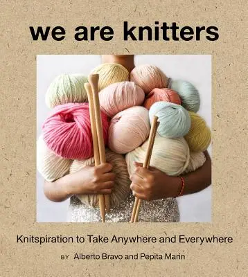 We Are Knitters: Dzianinowa inspiracja do zabrania gdziekolwiek i gdziekolwiek - We Are Knitters: Knitspiration to Take Anywhere and Everywhere