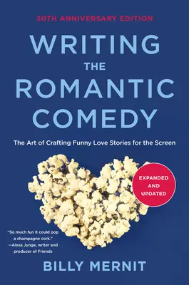 Pisanie komedii romantycznej, wydanie rozszerzone i zaktualizowane z okazji 20. rocznicy: Sztuka tworzenia zabawnych historii miłosnych na ekran - Writing the Romantic Comedy, 20th Anniversary Expanded and Updated Edition: The Art of Crafting Funny Love Stories for the Screen