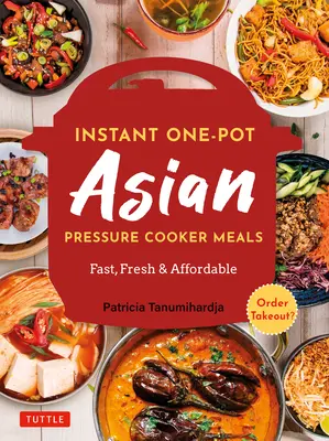 Azjatyckie dania z szybkowaru Instant Pot: Szybkie, świeże i niedrogie (oficjalna książka kucharska Instant Pot) - Instant Pot Asian Pressure Cooker Meals: Fast, Fresh & Affordable (Official Instant Pot Cookbook)