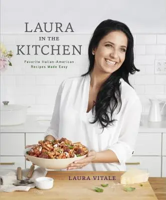 Laura w kuchni: Ulubione włosko-amerykańskie przepisy w prosty sposób: książka kucharska - Laura in the Kitchen: Favorite Italian-American Recipes Made Easy: A Cookbook