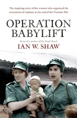 Operacja Babylift: Niesamowita historia inspirujących australijskich kobiet, które uratowały setki sierot pod koniec wojny w Wietnamie - Operation Babylift: The Incredible Story of the Inspiring Australian Women Who Rescued Hundreds of Orphans at the End of the Vietnam War