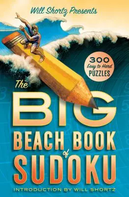 Will Shortz przedstawia Big Beach Book of Sudoku: 300 łatwych i trudnych łamigłówek - Will Shortz Presents the Big Beach Book of Sudoku: 300 Easy to Hard Puzzles