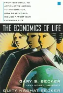 Ekonomia życia: Od baseballu przez akcję afirmatywną po imigrację - jak rzeczywiste kwestie wpływają na nasze codzienne życie - The Economics of Life: From Baseball to Affirmative Action to Immigration, How Real-World Issues Affect Our Everyday Life