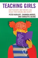 Nauczanie dziewcząt: Jak nauczyciele i rodzice mogą dotrzeć do ich mózgów i serc - Teaching Girls: How Teachers and Parents Can Reach Their Brains and Hearts