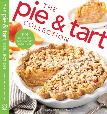 Kolekcja ciast i tart: 170 przepisów dla entuzjastów pieczenia ciast i tart - The Pie and Tart Collection: 170 Recipes for the Pie and Tart Baking Enthusiast