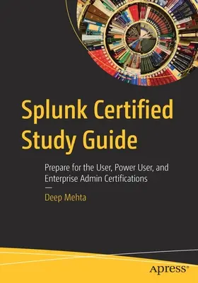 Splunk Certified Study Guide: Przygotuj się na certyfikaty użytkownika, zaawansowanego użytkownika i administratora korporacyjnego - Splunk Certified Study Guide: Prepare for the User, Power User, and Enterprise Admin Certifications