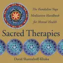 Święte terapie: Podręcznik medytacji jogi kundalini dla zdrowia psychicznego - Sacred Therapies: The Kundalini Yoga Meditation Handbook for Mental Health