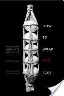 Jak zapakować pięć jajek: tradycyjne japońskie opakowania - How to Wrap Five Eggs: Traditional Japanese Packaging