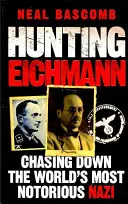 Polowanie na Eichmanna - Pogoń za najbardziej znanym nazistą na świecie - Hunting Eichmann - Chasing down the world's most notorious Nazi