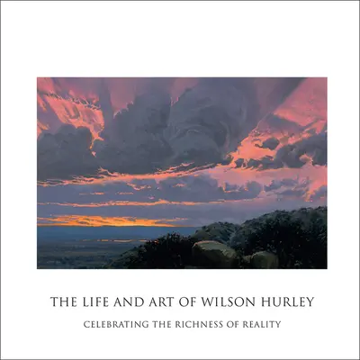 Życie i sztuka Wilsona Hurleya: Celebrowanie bogactwa rzeczywistości - The Life and Art of Wilson Hurley: Celebrating the Richness of Reality