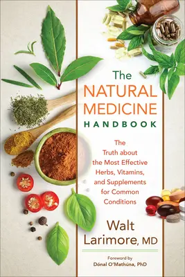 Podręcznik medycyny naturalnej: Prawda o najskuteczniejszych ziołach, witaminach i suplementach na powszechne schorzenia - Natural Medicine Handbook: The Truth about the Most Effective Herbs, Vitamins, and Supplements for Common Conditions