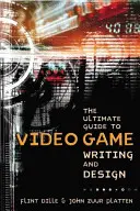 Kompletny przewodnik po pisaniu i projektowaniu gier wideo - The Ultimate Guide to Video Game Writing and Design