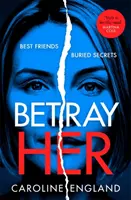 Betray Her - Absolutnie trzymający w napięciu thriller psychologiczny z chwytającym za serce zwrotem akcji - Betray Her - An absolutely gripping psychological thriller with a heart-pounding twist