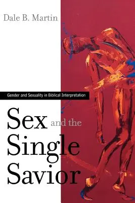 Seks i samotny Zbawiciel: Płeć i seksualność w interpretacji biblijnej - Sex and the Single Savior: Gender and Sexuality in Biblical Interpretation