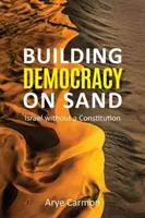 Budowanie demokracji na piasku: Izrael bez konstytucji - Building Democracy on Sand: Israel Without a Constitution