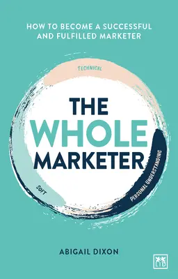 The Whole Marketer: Jak zostać odnoszącym sukcesy i spełnionym marketerem - The Whole Marketer: How to Become a Successful and Fulfilled Marketer