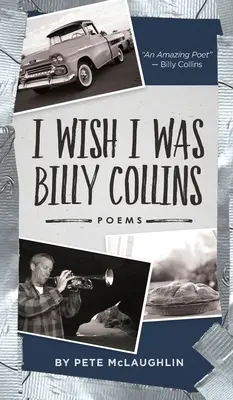 Chciałbym być Billym Collinsem: Wiersze Pete'a McLaughlina - I Wish I Was Billy Collins: Poems by Pete McLaughlin