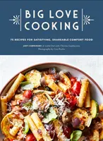 Big Love Cooking: 75 przepisów na satysfakcjonujące, wygodne do dzielenia się jedzenie - Big Love Cooking: 75 Recipes for Satisfying, Shareable Comfort Food