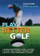 Play Better Golf - Jedyny podręcznik do gry w golfa, jaki kiedykolwiek będziesz musiał kupić - Play Better Golf - The Only Golf Instruction Manual You Will Ever Need To Buy