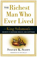 Najbogatszy człowiek, jaki kiedykolwiek żył: Sekrety sukcesu, bogactwa i szczęścia króla Salomona - The Richest Man Who Ever Lived: King Solomon's Secrets to Success, Wealth, and Happiness