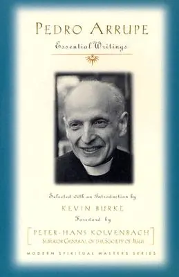 Pedro Arrupe: Najważniejsze pisma - Pedro Arrupe: Essential Writings