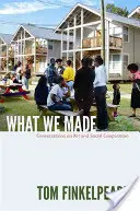 What We Made: Rozmowy o sztuce i współpracy społecznej - What We Made: Conversations on Art and Social Cooperation