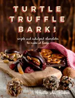 Żółw, trufla, kora - proste i pyszne czekoladki do zrobienia w domu - Turtle, Truffle, Bark - Simple and Indulgent Chocolates to Make at Home