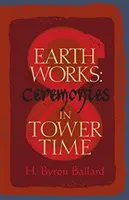 Earth Works: Ceremonie w Czasie Wieży - Earth Works: Ceremonies in Tower Time